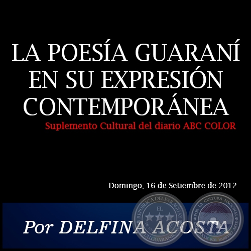 LA POESA GUARAN EN SU EXPRESIN CONTEMPORNEA - Por DELFINA ACOSTA - Domingo, 16 de Setiembre de 2012